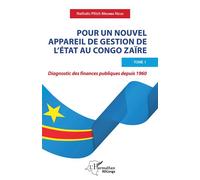 Pour un nouvel appareil de gestion de l'Etat au Congo Zaïre Diagnostic des finances publiques depuis 1960 - Tome 1 - Nathalis Plitch Mbumba Nzuzi - L'harmattan - broché - Essai