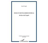 Pour un nouvel esprit syndical Du feu et de l'esprit - Benoît Tonglet - L'harmattan - broché - Essai