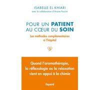 Pour un patient au coeur du soin Les méthodes complémentaires à l'hôpital - Isabelle El Khiari - Fayard - broché - Guide