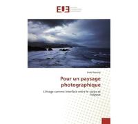 Pour un paysage photographique L'image comme interface entre le corps et l'espace - Rudy Rigoudy - Universitaires Europeennes - broché - Essai