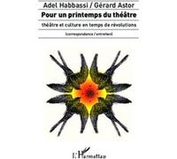 Pour un printemps du théâtre Gérard Astor (Auteur), Adel Habbassi (Auteur)