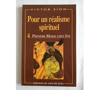 Pour un réalisme spirituel. Tome n°4 : Prendre Marie chez soi