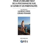 Pour un regard neuf de la psychanalyse sur le genre et les parentalités CROIX LAURENCE/POMMIER GERARD (Auteur)