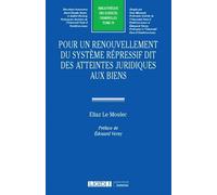 Pour un renouvellement du système répressif dit des atteintes juridiques aux biens - Eliaz B. Le Moulec - Lgdj - broché - Etude