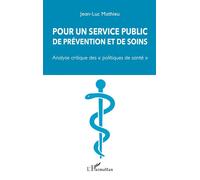 Pour un service public de prévention et de soins "Analyse critique des "politiques de santé" - Jean-Luc Mathieu - L'harmattan - broché - Guide