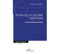Pour un socialisme libertaire: (ou anarchisme sociétaire)