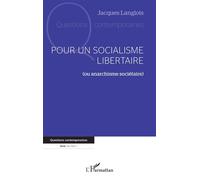 Pour un socialisme libertaire (ou anarchisme sociétaire) - Jacques Langlois - L'harmattan - broché - Etude