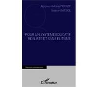 Pour un système éducatif réaliste et sans élitisme Jacques-Adrien Perret (Auteur), Samuel Mayol (Auteur)