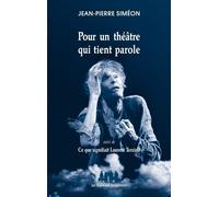 Pour un théâtre qui tient parole suivi de Ce que signifiait Laurent Terzieff Jean-Pierre Siméon (Auteur)