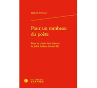 Pour un tombeau du poète: Prose et poésie dans l'oeuvre de Jules Barbey d'Aurevilly