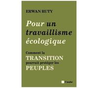 Pour Un Travaillisme Écologique - Comment La Transition Pourrait Protéger Les Peuples