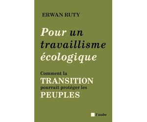 Pour un travaillisme écologique: Comment la transition pourrait protéger les peuples