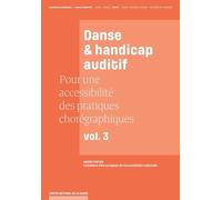 Pour une accessibilité des pratiques chorégraphiques : Volume 3, Danse & handicap auditif