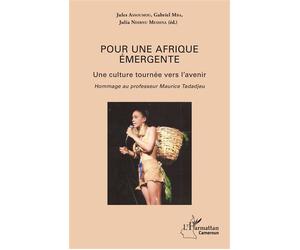 Pour une Afrique émergente Une culture tournée vers l'avenir Hommage au professeur Maurice Tadadjeu - Hommage au professeur Maurice Tadadjeu - Jules Assoumou - L'harmattan - broché - Etude