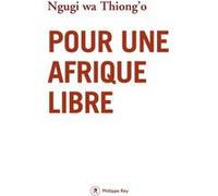 Pour une Afrique libre Ngugi Wa Thiong'o (Auteur), Samuel Sfez (Traduction)