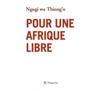 Pour une Afrique libre - Ngugi Wa Thiong'o - Philippe Rey - broché - Récit
