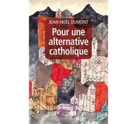Pour une alternative catholique Jean-Noël Dumont (Auteur)