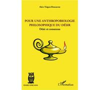 Pour une anthropobiologie philosophique du désir Désir et consensus - Alain Nzigou-Moussavou - L'harmattan - broché - Essai