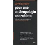 Pour une anthropologie anarchiste David Graeber (Auteur), Francis Dupuis-Déri (Postface)