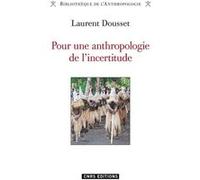 Pour une anthropologie de l'incertitude Laurent Dousset (Auteur), Maurice Godelier (Collection dirigée par)