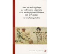 Pour une anthropologie du prélèvement seigneurial dans les campagnes médiévales (XIe-XIVe siècles) Les mots, les temps, les lieux - Monique Bourin - De La Sorbonne Editions - broché - Etude