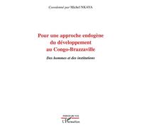 Pour une approche endogène du développement au Congo-Brazzaville Des hommes et des institutions - Michel Nkaya - L'harmattan - broché - Essai