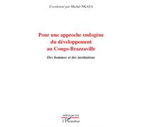 Pour une approche endogène du développement au Congo-Brazzaville Des hommes et des institutions - Michel Nkaya - L'harmattan - broché - Essai