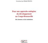 Pour Une Approche Endogène Au Congo-Brazzaville - Des Hommes Et Des Institutions