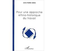 Pour une approche ethno-historique du travail - Jean-Pierre Hierle - L'harmattan - broché - Essai