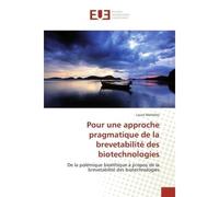 Pour une approche pragmatique de la brevetabilité des biotechnologies - Laure WATTELEZ - Universitaires Europeennes - broché - Livre