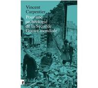 Pour une archéologie de la Seconde Guerre mondiale Vincent Carpentier (Auteur)