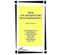 Pour une architecture exclamationniste ! La Lectrice (Auteur), Onnasie Embrocli (Auteur), Sylphe Louis (Auteur), Olivier Moreau (Auteur), Aléa De Facto (Auteur), Laurent Dubouchet (Auteur), Cédric Yol