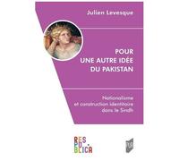 Pour Une Autre Idée Du Pakistan - Nationalisme Et Construction Identitaire Dans Le Sindh