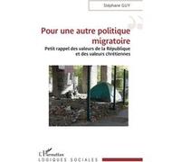Pour une autre politique migratoire Petit rappel des valeurs de la République et des valeurs chrétiennes - Stéphane Guy - L'harmattan - broché - Essai