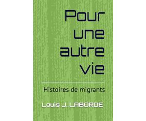Pour une autre vie: Histoires de migrants