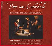 Pour une Cathédrale - Messes, hymnes et motets de Titelouze, Frémard, Aux-Cousteaux