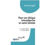 Pour une clinique intersubjective en santé mentale Nicolas Georgieff (Auteur), Jacques Hochmann (Préface), Bruno Falissard (Postface)