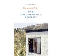 Pour une contemplation subversive Suivi de notes pour un cinéma contemplatif - Christophe Pellet - Arche - broché - Essai