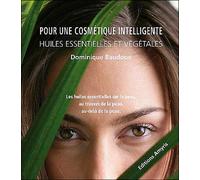 Pour une cosmétique intelligente - Huiles essentielles et végétales