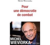Michel Wieviorka – Pour une démocratie de combat – Éditions Robert Laffont