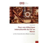 Pour une didactique interculturelle du FLE au Maroc Le FLE à l'université entre réflexion et pratique - Le FLE à l'université entre réflexion et pratique - Asmaa Zerouali - Universitaires Europeennes 