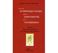 Pour Une Ecclésiologie Trinitaire Dans La Postmodernité Et La Mondialisation - Tome 2 : De La Déconstruction À La Réception Du Vatican Ii