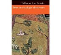 Pour une ecologie chretienne Jean Bastaire (Auteur), Hélène Bastaire (Auteur)