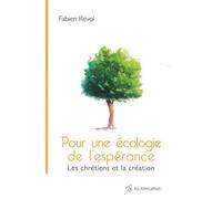 Pour une écologie de l'espérance Les chrétiens et la création - Fabien Revol - Peuple Libre Eds - broché - Essai
