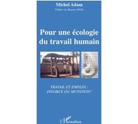 Michel Adam – Pour une écologie du travail humain: Travail et emploi, Divorce ou mutation? – Broché