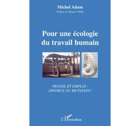 Pour Une Écologie Du Travail Humain - Travail Et Emploi : Divorce Ou Mutation ?
