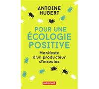 Pour une écologie positive Manifeste d'un producteur d'insectes - Antoine Hubert - Autrement - broché - Essai