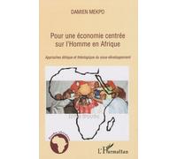 Pour une économie centrée sur l'Homme en Afrique Approches éthique et théologique du sous-développement - Damien Mekpo - L'harmattan - broché - Essai
