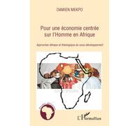 Pour une économie centrée sur l'Homme en Afrique Approches éthique et théologique du sous-développement - Damien Mekpo - L'harmattan - broché - Essai