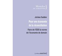 Pour une économie de la réconciliation - Faire de l'ESS la norme de l'économie de demain - Jerome Saddier - Les Petits Matins - broché - Essai
